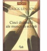 Cinci disfunctii ale muncii in echipa. O fabula despre lideri - Patrick Lencioni (ISBN: 9789736693168)