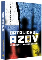 Batalionul Azov. Eroism și extremism în Ucraina (ISBN: 9786069602508)