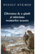 Libertatea de a gandi si minciuna vremurilor noastre - Rudolf Steiner (ISBN: 9786069078266)