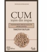 Cum iesim din impas - Transforma obstacolele in oportunitati - Timothy Butler (ISBN: 9789736697265)