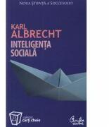 Inteligenta sociala. Noua stiinta a succesului - Karl Albrecht (ISBN: 9789736693144)