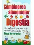Combinarea alimentelor si digestia. 101 modalitati pentru imbunatatirea digestiei - Steve Meyerowitz (ISBN: 9789738880481)