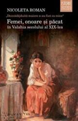 Femei, onoare si pacat in Valahia secolului al XIX-lea. „Deznadajduita muiere n-au fost ca mine - Nicoleta Roman (ISBN: 9789735051266)