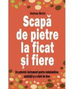 Scapa de pietre la ficat si fiere - Andreas Moritz (ISBN: 9786069275481)