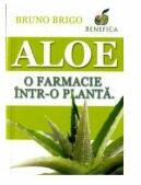 Aloe. O farmacie intr-o planta - Bruno Brigo (ISBN: 9789738880443)