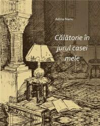 Calatorie in jurul casei mele - Adina Nanu (ISBN: 9786067200058)