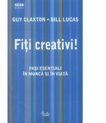 Fiti creativi! Pasi esentiali in munca si in viata - Guy Claxton (ISBN: 9789736691621)