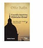 Cruciada impotriva Sfantului Graal - Otto Rahn (ISBN: 9789736699009)