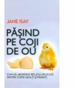 Pasind pe coji de ou - Jane Isay (ISBN: 9789736699467)