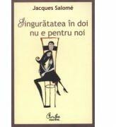 Singuratatea in doi nu e pentru noi - Jacques Salome (ISBN: 9789736693328)