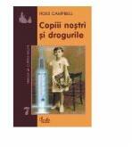 Copiii nostri si drogurile - Ross Campbell (ISBN: 9789738120754)