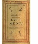 Evul Mediu. Arhitectura si muzica - Adrian Leonard Mociulschi (ISBN: 9786065882249)