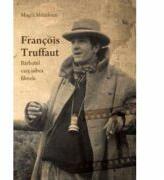 Francois Truffaut, barbatul care iubea filmele - Magda Mihailescu (ISBN: 9789736697746)
