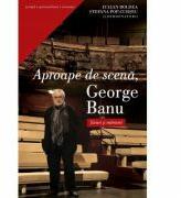 Aproape de scena, George Banu Eseuri si marturii - Iulian Boldea (ISBN: 9786065886247)