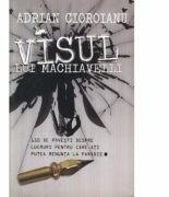 Visul lui Machiavelli - Adrian Cioroianu (ISBN: 9789736699757)