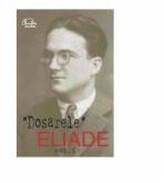 Dosarele Eliade. Pro şi contra, vol. I (1926-1938) - Mircea Handoca (ISBN: 9789739883351)