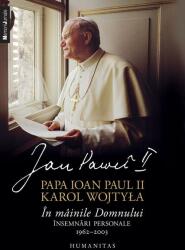 In mainile Domnului. Insemnari personale, 1962-2003 - Papa Ioan Paul II (ISBN: 9789735048006)