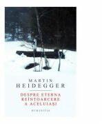 Despre eterna reintoarcere a aceluiasi - Martin Heidegger (ISBN: 9789735043278)