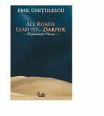 All Roads Lead to… Darfur - Diplomatic Notes - Emil Ghitulescu (ISBN: 9789736695131)
