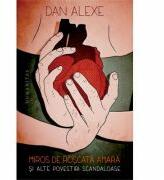 Miros de roscata amara si alte povestiri scandaloase - Dan Alexe (ISBN: 9789735054496)