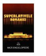 Mica enciclopedie - Superlativele Romaniei (ISBN: 9789737839602)