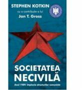 Societatea necivilă. Anul 1989: implozia structurilor comuniste - Stephen Kotkin (ISBN: 9786065880528)