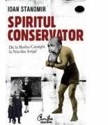 Spiritul conservator - De la Barbu Catargiu la Nicolae Iorga - Ioan Stanomir (ISBN: 9789736695216)