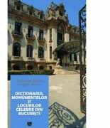 Dictionarul monumentelor si locurilor celebre din Bucuresti. Editia a II-a (ISBN: 9789737839671)