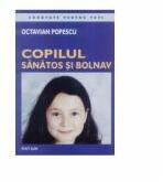 Copilul sanatos si bolnav - Octavian Popescu (ISBN: 9789739250207)
