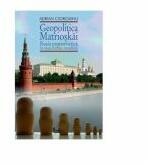 Geopolitica Matrioskai - Rusia postsovietica in noua ordine mondiala, vol. I - Adrian Cioroianu (ISBN: 9789736697838)