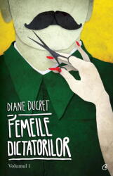 Femeile dictatorilor. Vol. 1 - Diane Ducret (ISBN: 9786065882447)