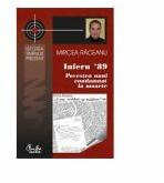 Infern ’89 - Povestea unui condamnat la moarte - Mircea Raceanu (ISBN: 9789736698460)