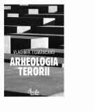 Arheologia terorii - Ediţia a III-a - Vladimir Tismaneanu (ISBN: 9789736694974)