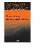 Modernitatea sub un neobosit colimator - Leszek Kolakowski (ISBN: 9789736693724)