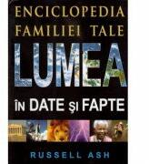 Enciclopedia familiei tale, Lumea in date si fapte (ISBN: 9789738956391)