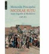 Memoriile Principelui Nicolae Sutu, mare logofat al Moldovei - Nicolae Sutu (ISBN: 9789735040505)