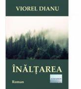 Inaltarea - Viorel Dianu (ISBN: 9786067008661)