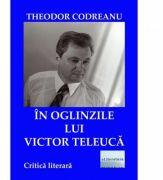 In oglinzile lui Victor Teleuca - Theodor Codreanu (ISBN: 9786067009118)