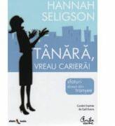 Tanara, vreau cariera! Sfaturi direct din transee - Hannah Seligson (ISBN: 9789736696664)