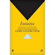 Intuitia. Inteligenta inconstientului - Gerd Gigerenzer (ISBN: 9786065883390)