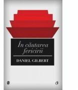 In cautarea fericirii. Editia a II-a - Daniel Gilbert (ISBN: 9786065882836)