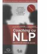 Coaching cu NLP. Cum sa fii un coach de succes - Editia a II-a - Joseph O'Connor (ISBN: 9789736696701)
