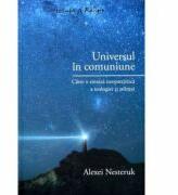 Universul in comuniune - Catre o sinteza neopatristica a teologiei si stiintei - Alexei Nesteruk (ISBN: 9789736698330)