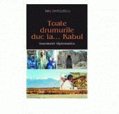 Toate drumurile duc la. . . Kabul - Emil Ghitulescu (ISBN: 9789736691935)