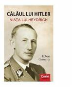 Calaul lui Hitler. Viata lui Heydrich - Robert Gerwarth (ISBN: 9786068623504)