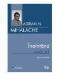 Inaintand mascat - Adrian Mihalache (ISBN: 9789736693939)