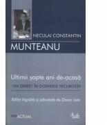 Ultimii sapte ani de-acasa. Un ziarist in dosarele Securitatii - Neculai Constantin Munteanu (ISBN: 9789736693595)
