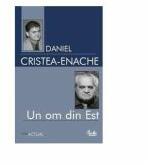Un om din Est. Studiu monografic - Daniel Cristea (ISBN: 9789736692437)
