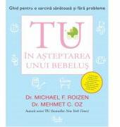 Tu. In asteptarea unui bebelus - Michael F. Roizen (ISBN: 9786065887442)