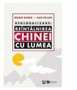 Reglobalizare. Reintalnirea Chinei cu lumea - Wang Dong, Cao Dejun (ISBN: 9786060294238)